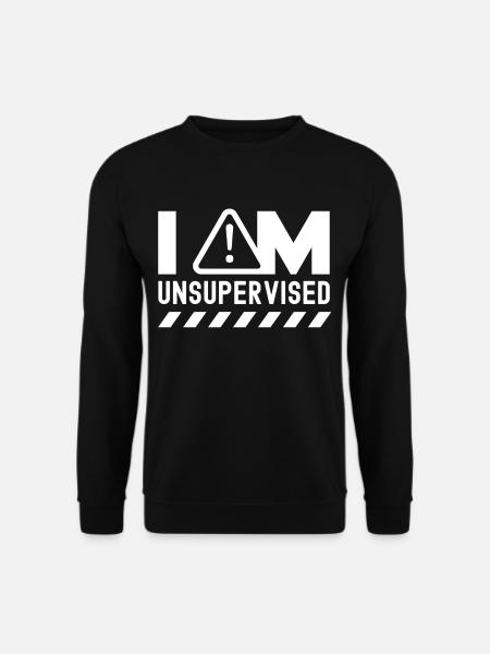 I am unsupervised unsupervised sarcastic - Unisex Sweatshirt - black