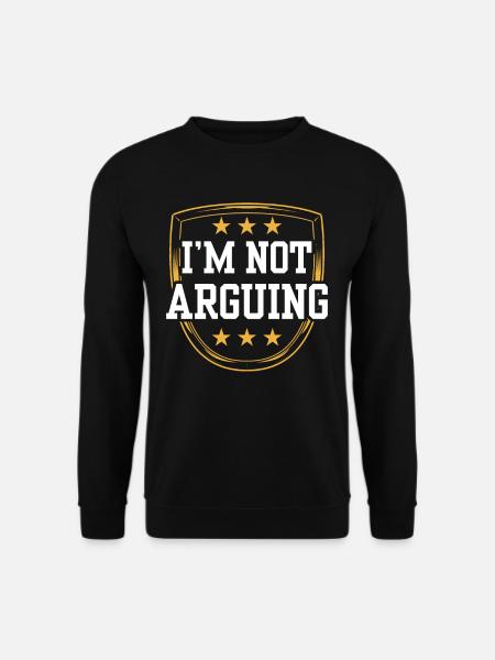 I'm not arguing argument - Unisex Sweatshirt - black