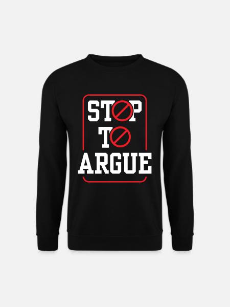 Stop arguing argument - Unisex Sweatshirt - black