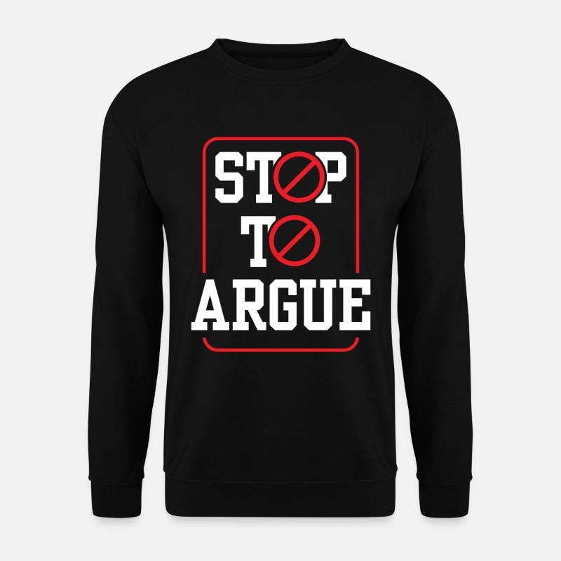 Stop arguing argument - Unisex Sweatshirt - black
