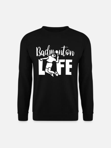 Vie de badminton Joueur de badminton Joueur de badminton Badminton - Sweat-shirt Unisexe - noir