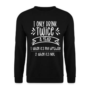 Drink twice a year if birthday if not - Unisex Sweatshirt - black - Front - Alina (178cm) & Michal (187cm)