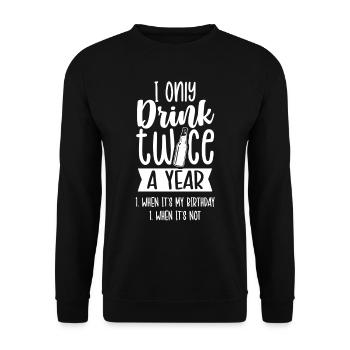 Drink twice a year if birthday if not - Unisex Sweatshirt - black - Front - Alina (178cm) & Michal (187cm)