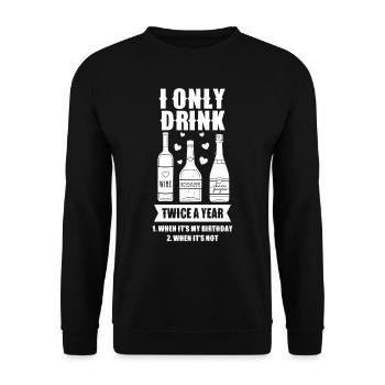 Drink twice a year if birthday if not - Unisex Sweatshirt - black - Front - Alina (178cm) & Michal (187cm)
