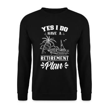Yes I have a retirement plan sailing sailors - Unisex Sweatshirt - black - Front - Alina (178cm) & Michal (187cm)