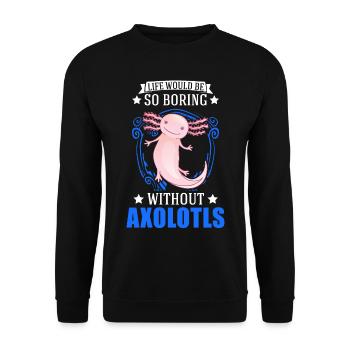 Life would be so boring without Axolotls - Unisex Pullover - Schwarz - Vorne - Alina (178cm) & Michal (187cm)