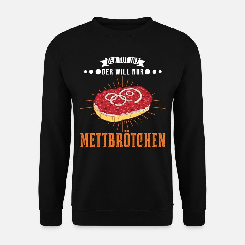 Der tut nix Der will nur Mettbrötchen Mett - Unisex Pullover - Schwarz