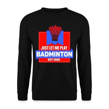 Lass Mich Bitte Einfach Badminton Spielen - Unisex Pullover - Schwarz - Vorne - Alina (178cm) & Michal (187cm)