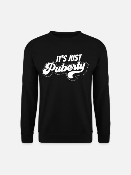 Es Ist Nur Die Pubertät Teenager Sprüche Erwachsen - Unisex Pullover - Schwarz