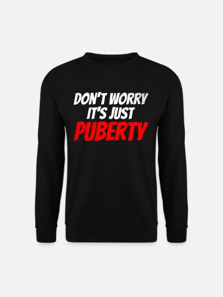 Keine Sorge Das Ist Nur Die Pubertät Erwachsen - Unisex Pullover - Schwarz