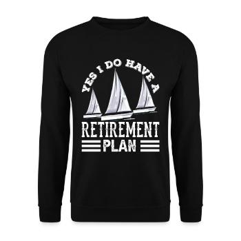 Yes I have a retirement plan sailing sailors - Unisex Sweatshirt - black - Front - Alina (178cm) & Michal (187cm)
