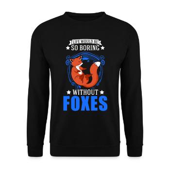 Life would be so boring without Foxes Fuchs - Unisex Sweatshirt - black - Front - Alina (178cm) & Michal (187cm)