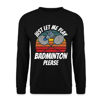 Lass Mich Bitte Einfach Badminton Spielen - Unisex Pullover - Schwarz - Vorne - Alina (178cm) & Michal (187cm)