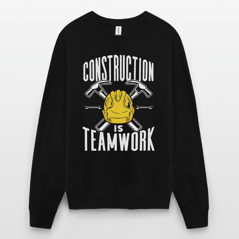 Construction work is teamwork Construction site Teamwork Construction Unisex Sweatshirt