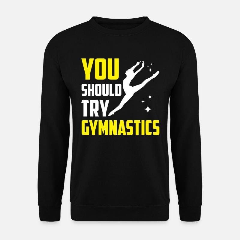 You should try gymnastics - Unisex Sweatshirt - black