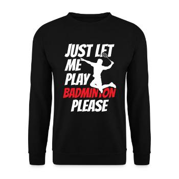 Lass Mich Bitte Einfach Badminton Spielen - Unisex Pullover - Schwarz - Vorne - Alina (178cm) & Michal (187cm)