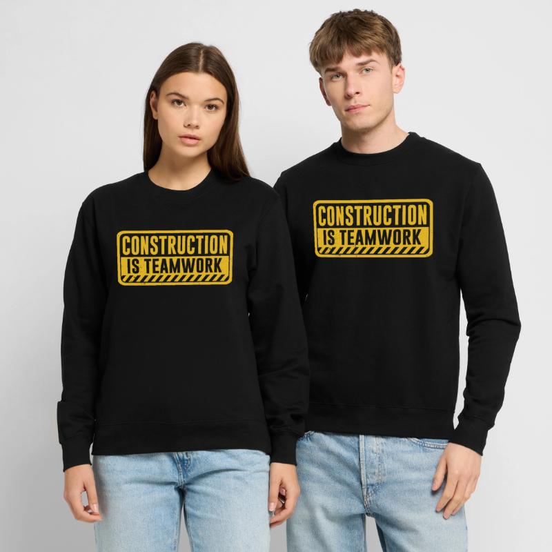 Construction work is teamwork Teamwork Construction site Unisex Sweatshirt