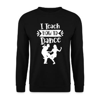 I teach how to dance dance school dance teacher - Unisex Sweatshirt - black - Front - Alina (178cm) & Michal (187cm)