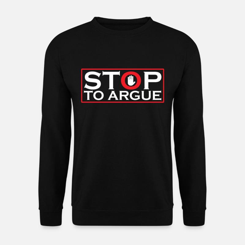 Stop arguing argument - Unisex Sweatshirt - black