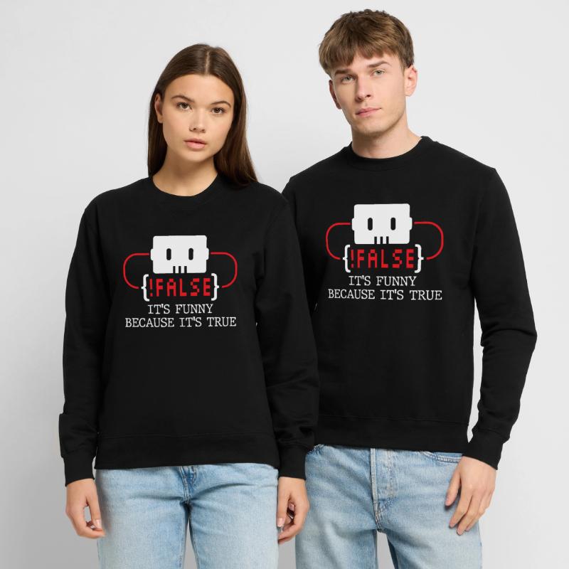 false it's funny because it's true false true Unisex Sweatshirt