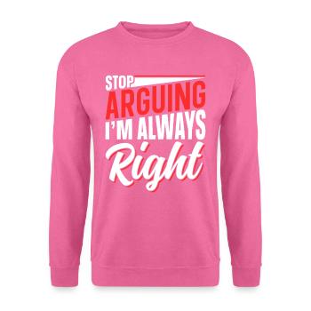 Arrête de me disputer que j’ai toujours raison - Sweat-shirt Unisexe - rose - Devant