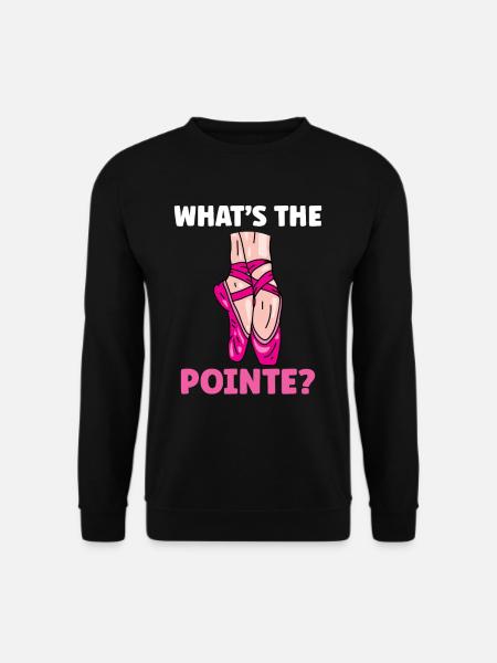 Was Ist The Pointe Ballett Ballerina Tänzerin - Unisex Pullover - Schwarz