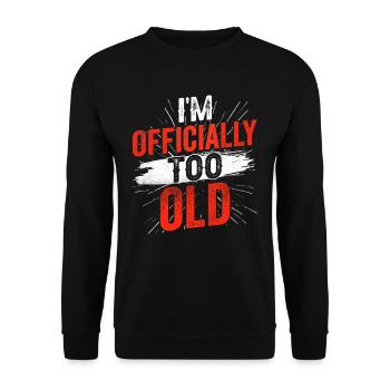 Ich Bin Offiziell Zu Alt Jahre Geburtstag Alter - Unisex Pullover - Schwarz - Vorne - Alina (178cm) & Michal (187cm)