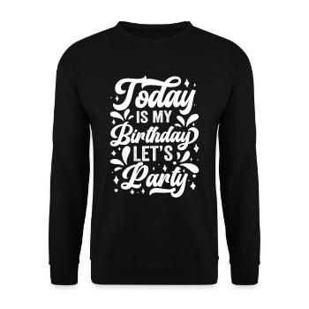 Heute Ist Mein Geburtstag Let's Party Jahre Alter - Unisex Pullover - Schwarz - Vorne - Alina (178cm) & Michal (187cm)