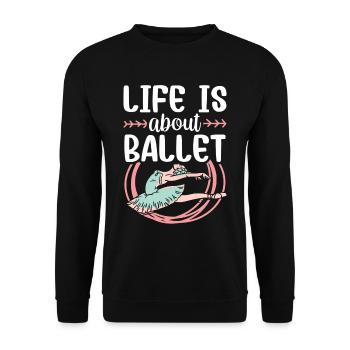 Life consists of: ballet, ballerina, dancer - Unisex Sweatshirt - black - Front - Alina (178cm) & Michal (187cm)