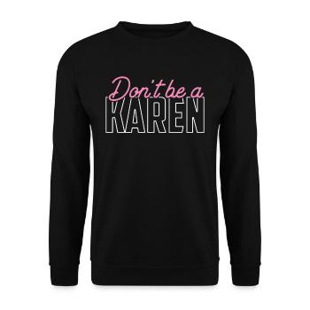 Sei Keine Karen Lustig Karens Beruhig Dich Meme - Unisex Pullover - Schwarz - Vorne - Alina (178cm) & Michal (187cm)