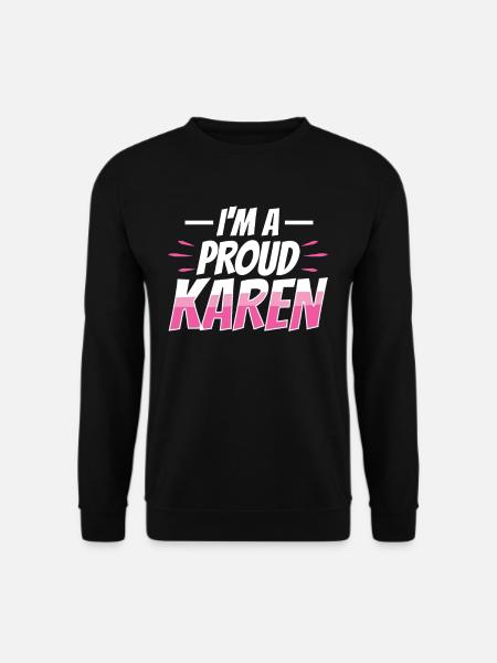 I'm a proud Karen funny meme Karens - Unisex Sweatshirt - black