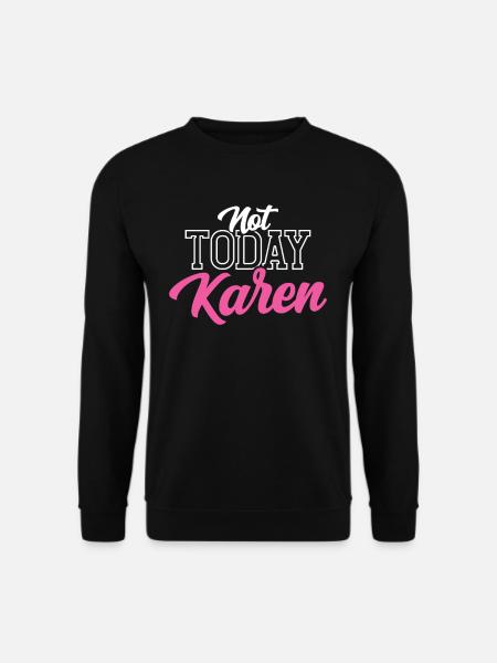 Heute Nicht Karen Meme Lustig Karens Beruhig Dich - Unisex Pullover - Schwarz