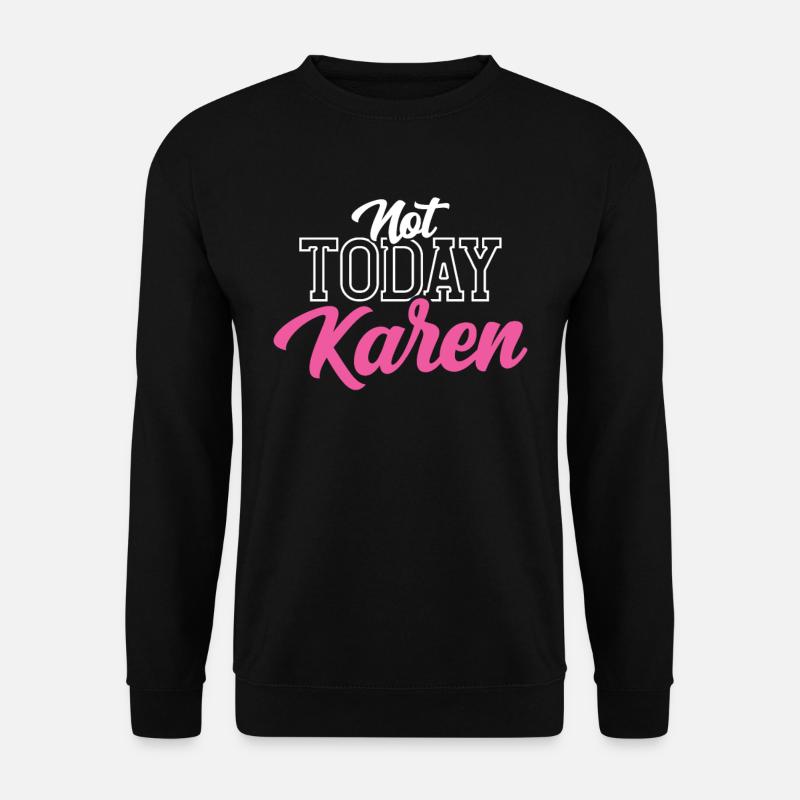 Heute Nicht Karen Meme Lustig Karens Beruhig Dich - Unisex Pullover - Schwarz