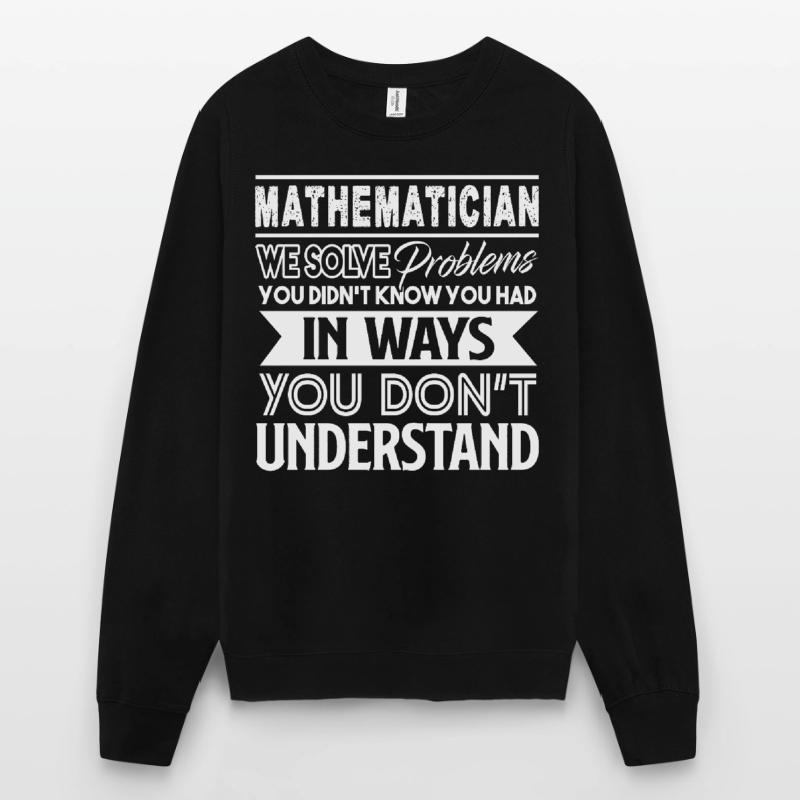 Mathematician Mathematician Solves Problems Unisex Sweatshirt