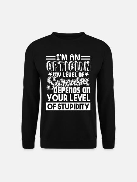 Optician Optician Level Of Stupidity - Unisex Sweatshirt - black
