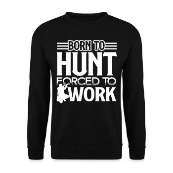 Hunting Born To Hunt Forced To Work - Unisex Sweatshirt - black - Front - Alina (178cm) & Michal (187cm)
