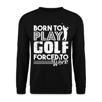 Golf Born To Play Golf Forced To Work - Unisex Sweatshirt - black - Front - Alina (178cm) & Michal (187cm)