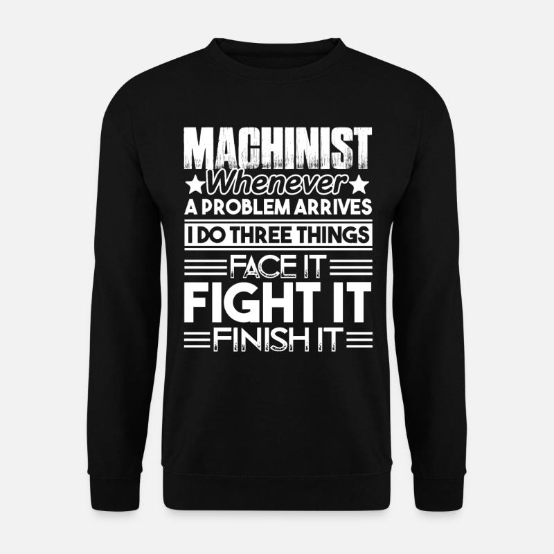 Machinist Machinist Solves Problem - Unisex Sweatshirt - black