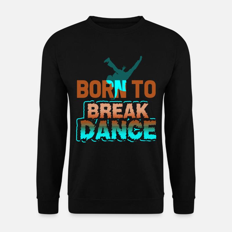 Breakdance Born To Breakdance - Unisex Sweatshirt - black