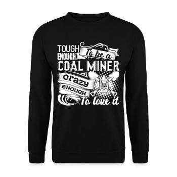 Coal Miner Tough Enough To Be A Coal Miner - Unisex Sweatshirt - black - Front - Alina (178cm) & Michal (187cm)
