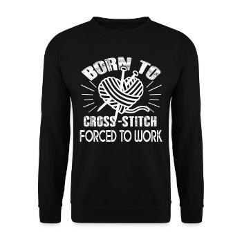 Cross Stitch Born To Cross Stitch Forced To Work - Unisex Sweatshirt - black - Front - Alina (178cm) & Michal (187cm)