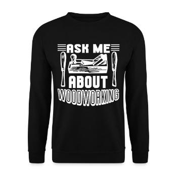 Woodworking Ask Me About Woodworking - Unisex Sweatshirt - black - Front - Alina (178cm) & Michal (187cm)