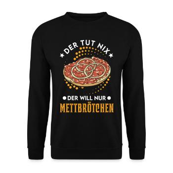 He doesn't do anything, he just wants Mettbrötchen Mett - Unisex Sweatshirt - black - Front - Alina (178cm) & Michal (187cm)