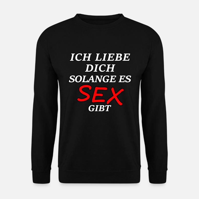 Ich liebe dich solange es gib Sex Spruch Geschenk - Unisex Pullover - Schwarz