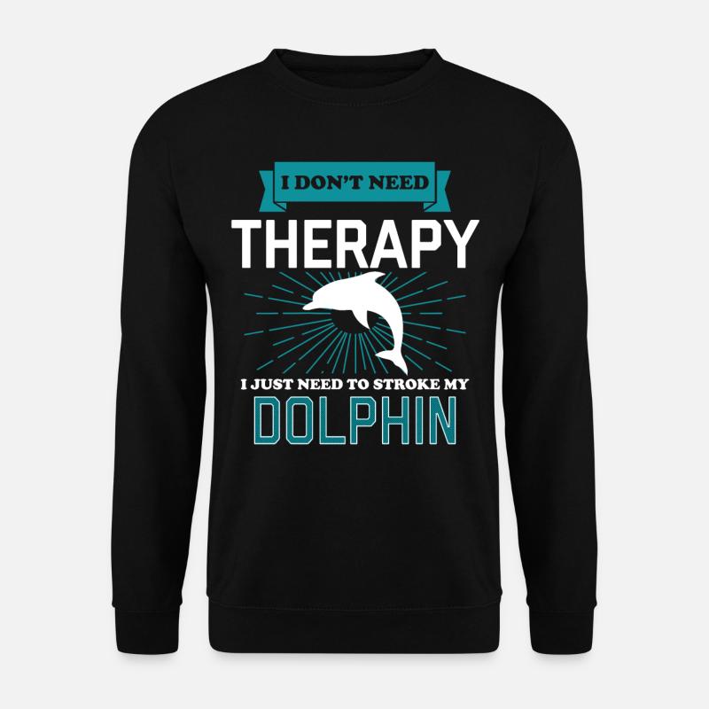I Dont Need Therapy - DOLPHINS - Unisex Pullover - Schwarz