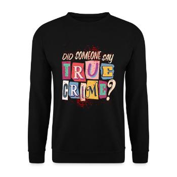 True Crime Podcast Saying for a True Crime Fan - Unisex Sweatshirt - black - Front - Alina (178cm) & Michal (187cm)