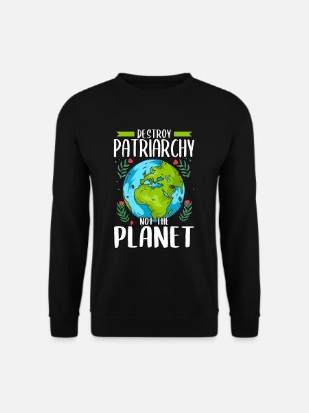 Destroy Patriarchy Not The Planet Earth Day - Unisex Pullover - Schwarz