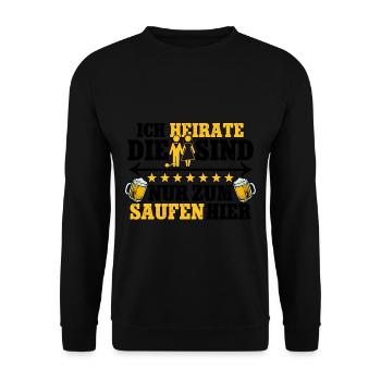 Ich heirate die sind nur zum saufen hier Männer - Unisex Pullover - Schwarz - Vorne - Alina (178cm) & Michal (187cm)