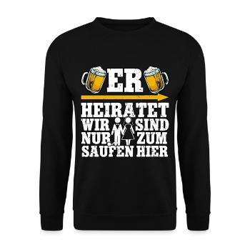 Er heiratet wir sind nur zum saufen - Unisex Pullover - Schwarz - Vorne - Alina (178cm) & Michal (187cm)