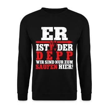 Er ist der Depp wir sind nur zum saufen hier - Unisex Pullover - Schwarz - Vorne - Alina (178cm) & Michal (187cm)